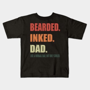 Bearded Inked Dad Like A Normal Dad But Only Cooler Costume Gift Kids T-Shirt